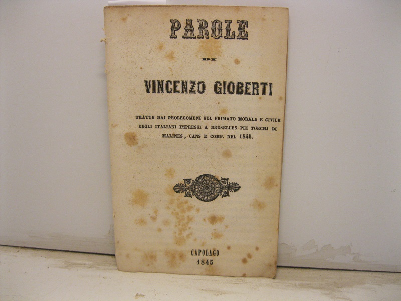 Parole di Vincenzo Gioberti tratte dai prolegomeni sul primato morale e civile degli italiani, impressi a Bruselles pei torchj di Malines, Cans e comp. nel 1845